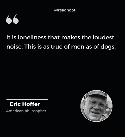Eric Hoffer Quotes on lonliness