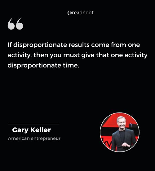 Gary Keller Quotes on disproportionate