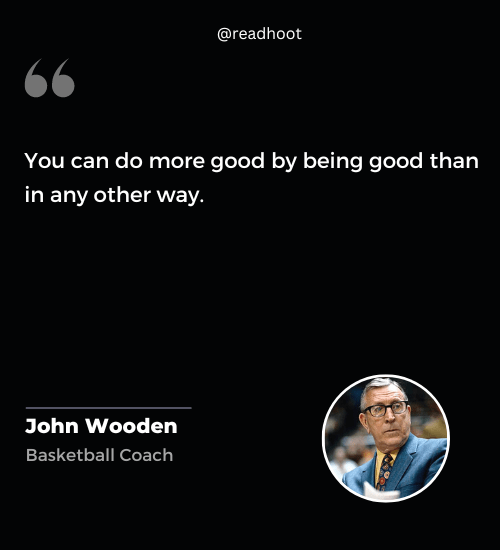 John Wooden Quotes on being good