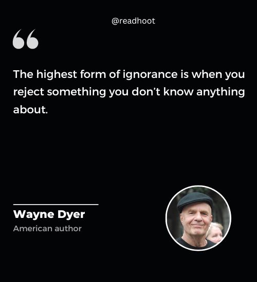 Wayne Dyer Quotes on ignorance