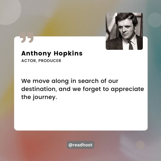 Anthony Hopkins quotes on journey 