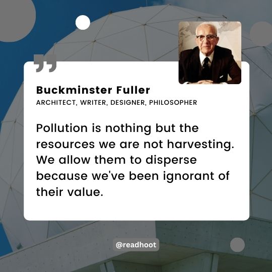 Buckminster Fuller quotes on pollution