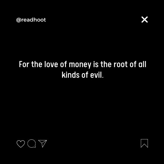 money is the root of all kinds of evil